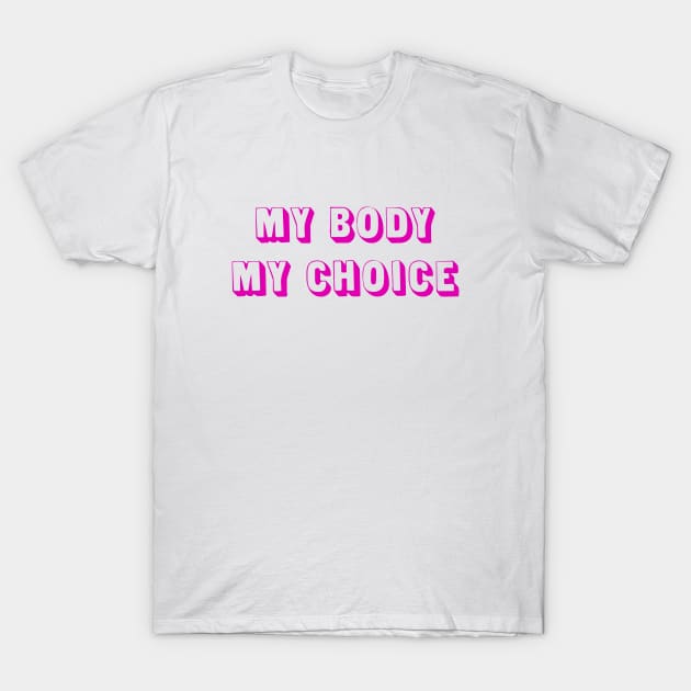 My Body, My Choice (pink) T-Shirt by Everyday Inspiration